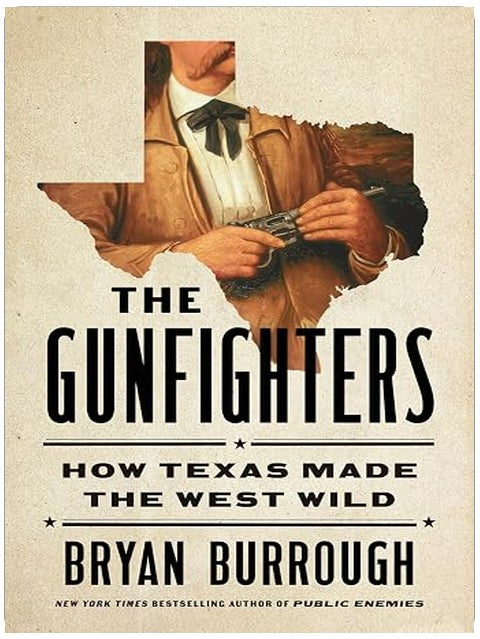 The Gunfighters: How Texas Made the West Wild