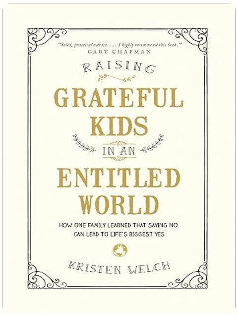 Raising Grateful Kids in an Entitled World: How One Family Learned That Saying No Can Lead to Life's Biggest Yes