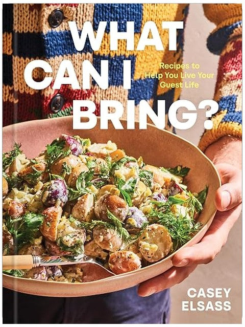 What Can I Bring?: Recipes to Help You Live Your Guest Life - A Cookbook