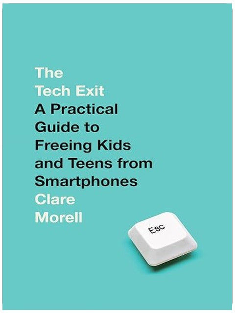 The Tech Exit: A Practical Guide to Freeing Kids and Teens from Smartphones