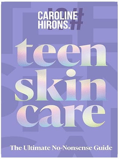 Teen Skincare: The new Sunday Times bestselling guide to clear teen skin – packed with insider tips, unbeatable routines and expert advice to help you feel your best, inside and out