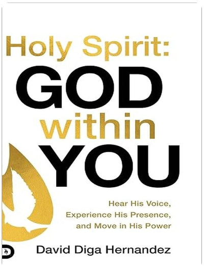 Holy Spirit: God Within You: Hear His Voice, Experience His Presence, and Move in His Power