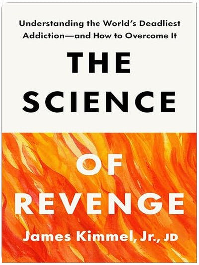 The Science of Revenge: Understanding the World's Deadliest Addiction--and How to Overcome It