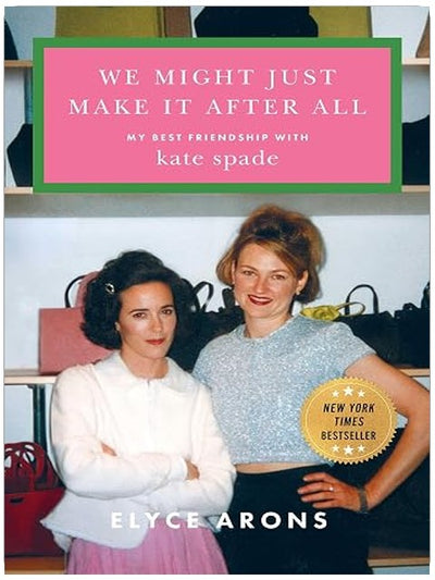 We Might Just Make It After All: My Best Friendship with Kate Spade
