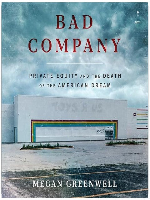 Bad Company: Private Equity and the Death of the American Dream