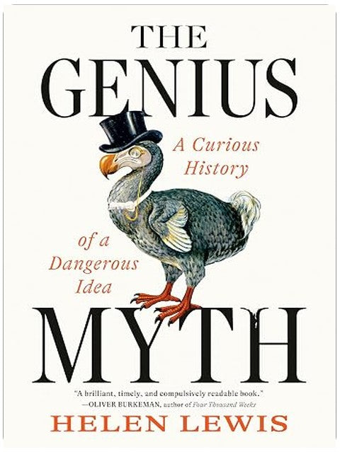 The Genius Myth: A Curious History of a Dangerous Idea