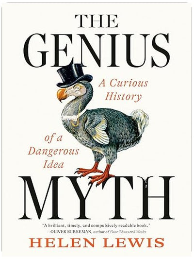 The Genius Myth: A Curious History of a Dangerous Idea