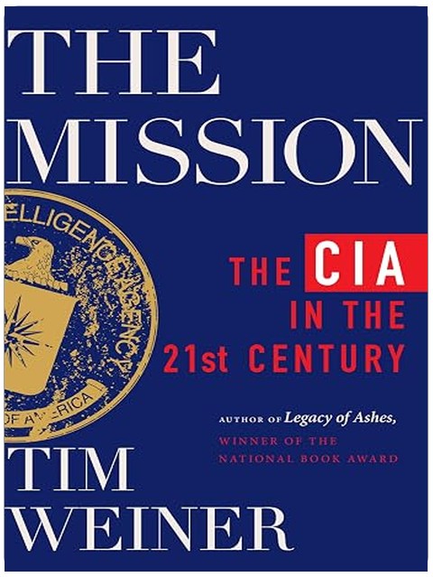 The Mission: The CIA in the 21st Century―A Revelatory History of the Modern CIA, Based on Exclusive Interviews with Top Spies, by the author of the National Book Award-Winning Classic, Legacy of Ashes