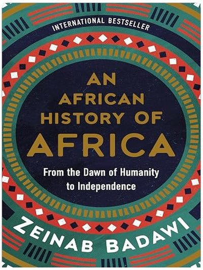 An African History of Africa: From the Dawn of Humanity to Independence – An International Bestseller Told Through the Voices of Africans