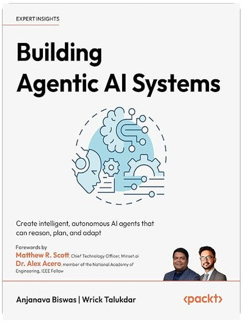 Building Agentic AI Systems: Create intelligent, autonomous AI agents that can reason, plan, and adapt