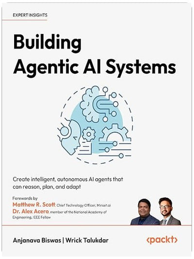 Building Agentic AI Systems: Create intelligent, autonomous AI agents that can reason, plan, and adapt