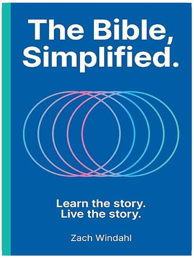 The Bible, Simplified: Learn the Story, Live the Story (A Christian Guide to Help You Understand the Meaning and the Message of Scripture)