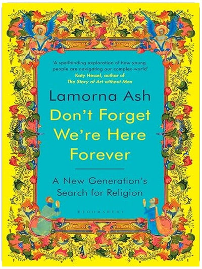Don't Forget We're Here Forever: A New Generation's Search for Religion