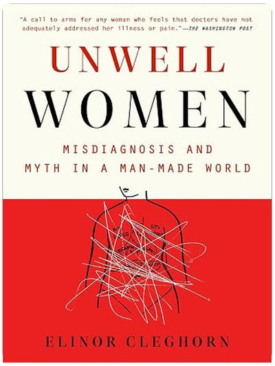 Unwell Women: Misdiagnosis and Myth in a Man-Made World
