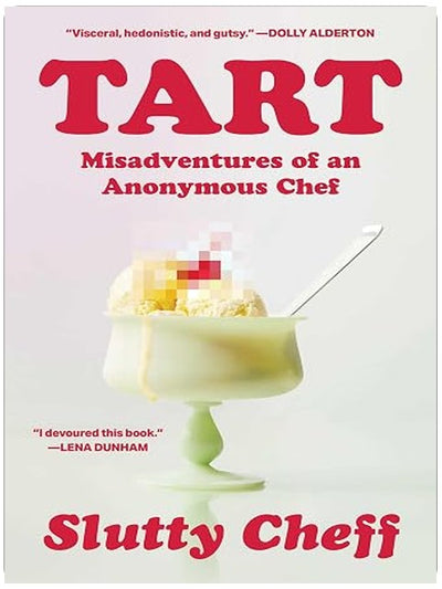Tart: Misadventures of an Anonymous Chef