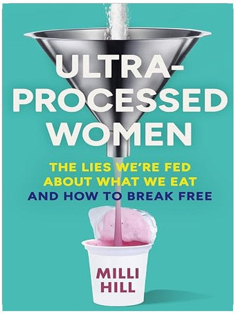 Ultra-Processed Women: The new no-holds-barred look into the ultra-processed foods industry’s lasting impact on our health and wellness – and how we can break free
