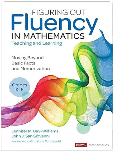 Figuring Out Fluency in Mathematics Teaching and Learning, Grades K-8: Moving Beyond Basic Facts and Memorization (Corwin Mathematics Series)