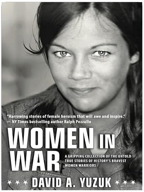 Women In War: A Gripping Collection of the Untold True Stories of History's Bravest Women Warriors