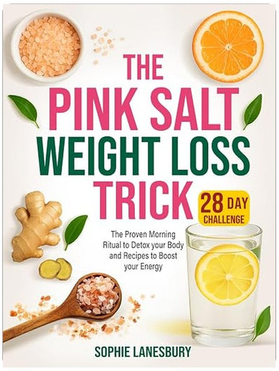 The Pink Salt Weight Loss Trick: The Proven Morning Ritual to Detox your Body and Recipes to Boost your Energy | 28-Day Challenge for Optimal Health