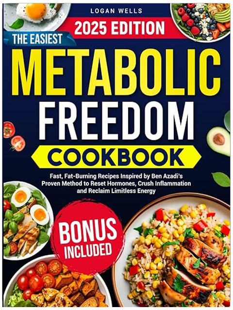 The Easiest Metabolic Freedom Cookbook: Fast, Fat-Burning Recipes Inspired by Ben Azadi’s Proven Method to Reset Hormones, Crush Inflammation and Reclaim Limitless Energy