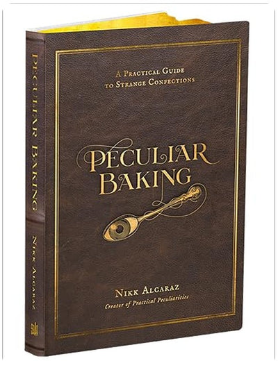 Peculiar Baking: A Practical Guide to Strange Confections