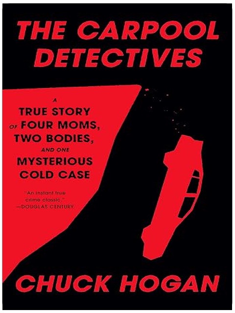 The Carpool Detectives: A True Story of Four Moms, Two Bodies, and One Mysterious Cold Case