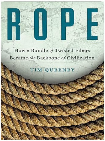Rope: How a Bundle of Twisted Fibers Became the Backbone of Civilization