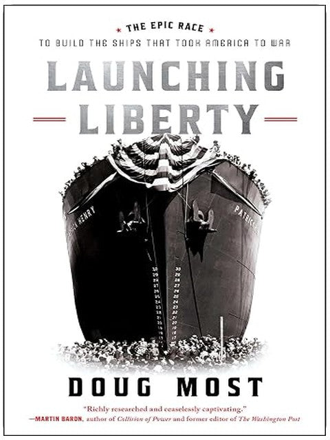 Launching Liberty: The Epic Race to Build the Ships That Took America to War