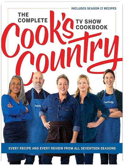 The Complete Cook’s Country TV Show Cookbook: Every Recipe and Every Review from All Seventeen Seasons Includes Season 17