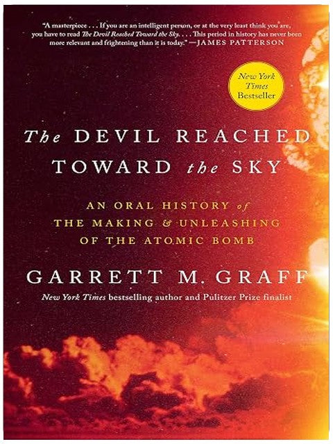 The Devil Reached Toward the Sky: An Oral History of the Making and Unleashing of the Atomic Bomb