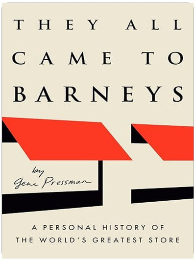 They All Came to Barneys: A Personal History of the World's Greatest Store