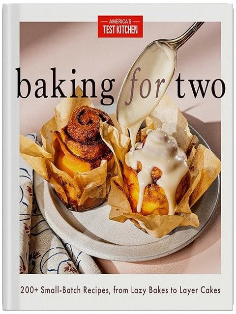 Baking for Two: 200+ Small-Batch Recipes, from Lazy Bakes to Layer Cakes [Spiral-bound] America's Test Kitchen