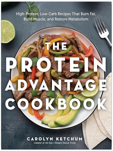 The Protein Advantage Cookbook: High-Protein, Low-Carb Recipes That Burn Fat, Build Muscle, and Restore Metabolism