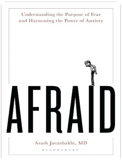 Afraid: Understanding the Purpose of Fear and Harnessing the Power of Anxiety
