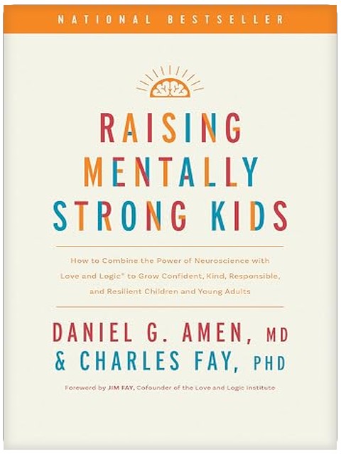Raising Mentally Strong Kids: How to Combine the Power of Neuroscience with Love and Logic to Grow Confident, Kind, Responsible, and Resilient Children and Young Adults