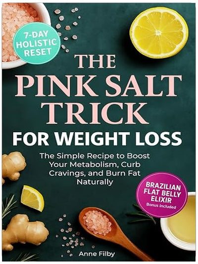 The Pink Salt Trick for Weight Loss: The Simple Recipe and 21-Day Challenge to Boost Metabolism, Curb Cravings, and Burn Fat Naturally