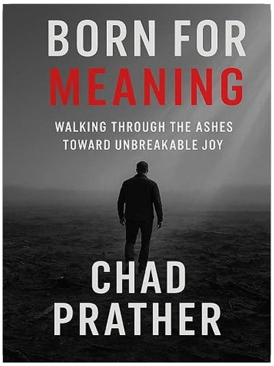 Born For Meaning: Walking Through The Ashes Toward Unbreakable Joy