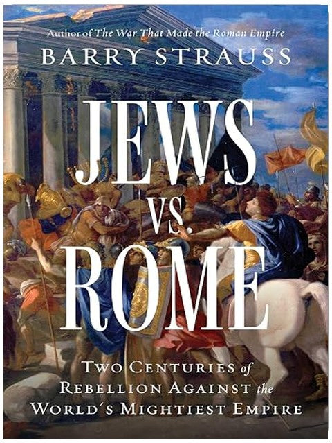 Jews vs. Rome: Two Centuries of Rebellion Against the World's Mightiest Empire