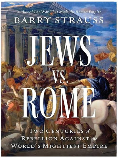 Jews vs. Rome: Two Centuries of Rebellion Against the World's Mightiest Empire