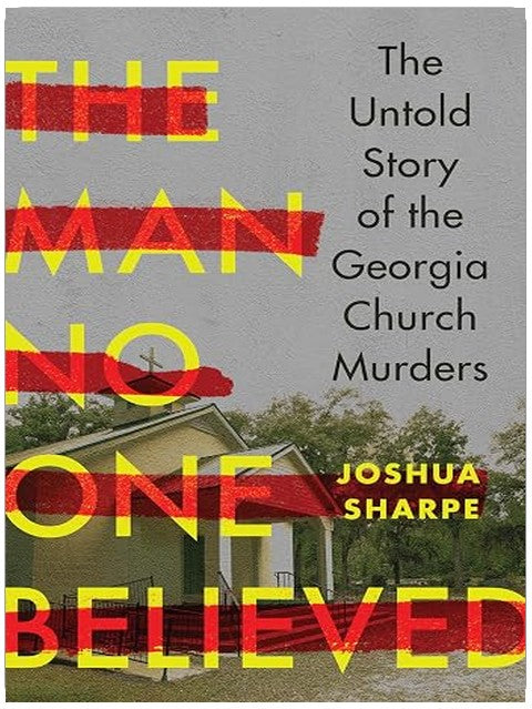 The Man No One Believed: The Untold Story of the Georgia Church Murders