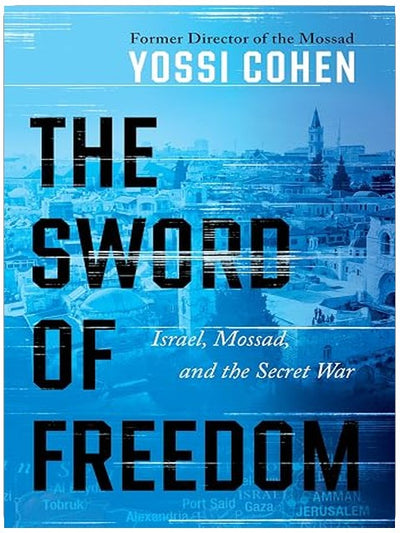 The Sword of Freedom: Israel, Mossad, and the Secret War