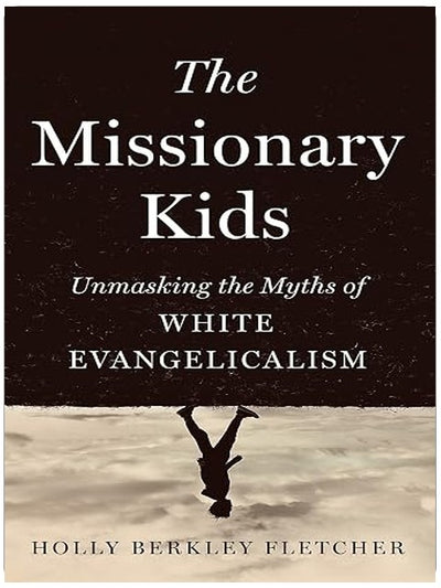 The Missionary Kids: Unmasking the Myths of White Evangelicalism