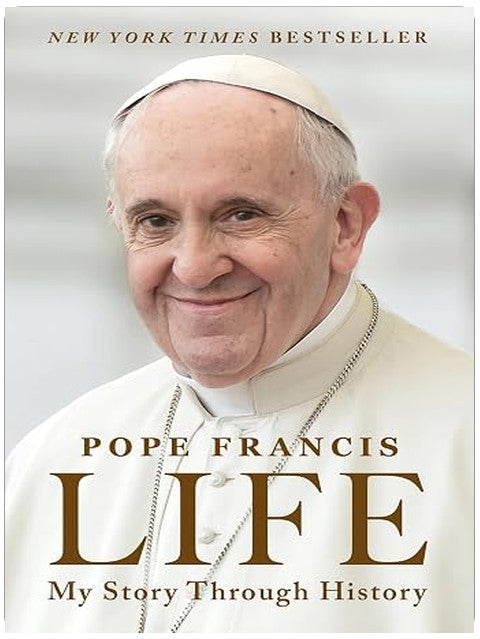 Life: My Story Through History—An Autobiography of the Life and Legacy of Pope Francis