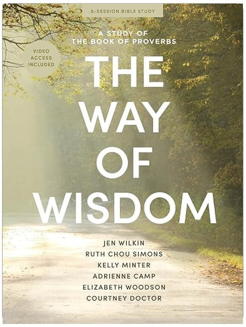 The Way of Wisdom - Bible Study for Women with Video Access: A Study of the Book of Proverbs