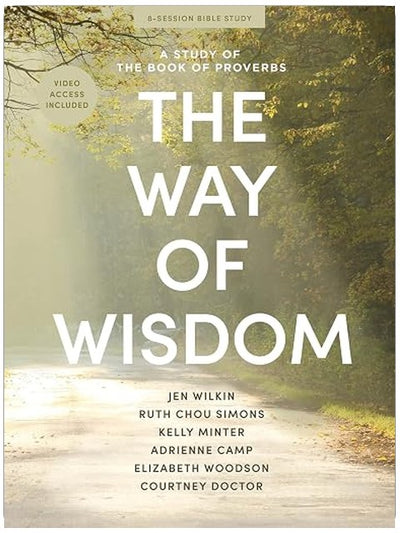 The Way of Wisdom - Bible Study for Women with Video Access: A Study of the Book of Proverbs