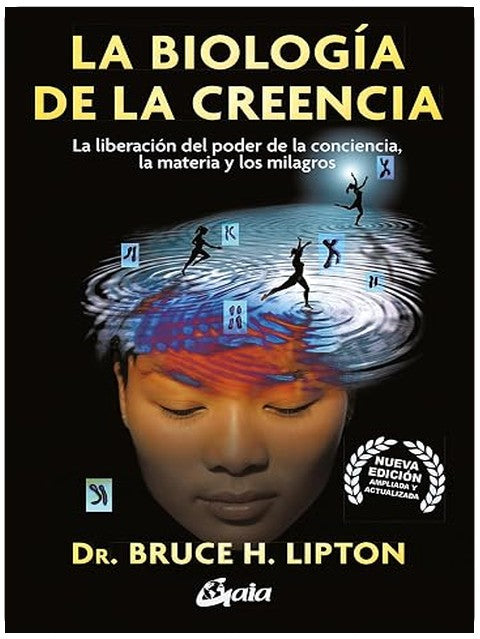 La biologia de la creencia: La liberación del poder de la conciencia, la materia y los milagros (Spanish Edition)