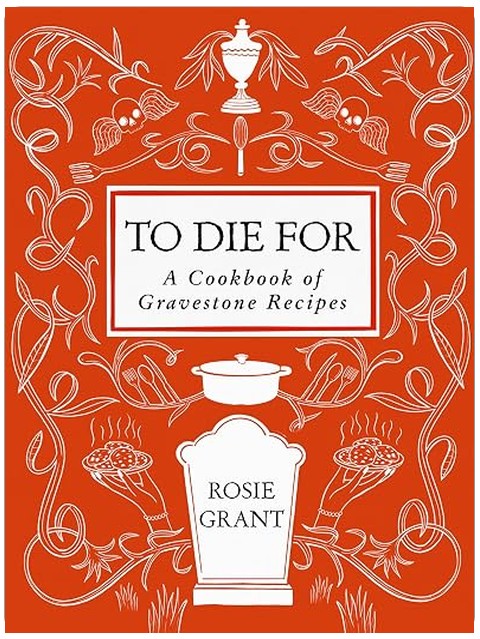 To Die For: A Cookbook of Gravestone Recipes
