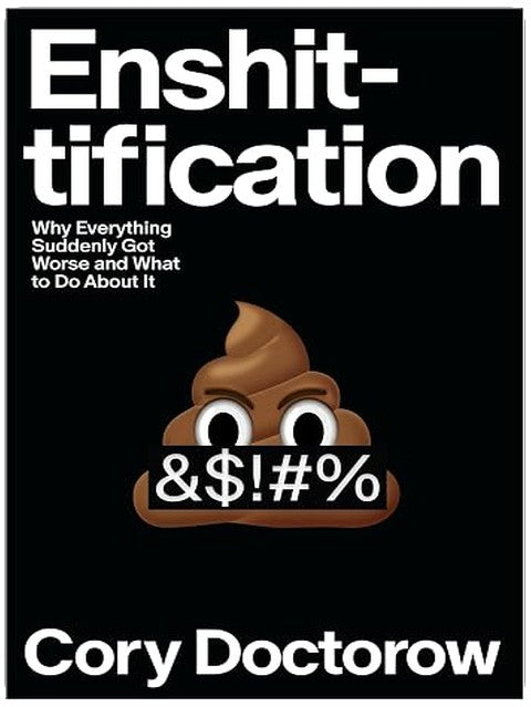 Enshittification: Why Everything Suddenly Got Worse and What to Do About It