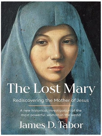 The Lost Mary: Rediscovering the Mother of Jesus