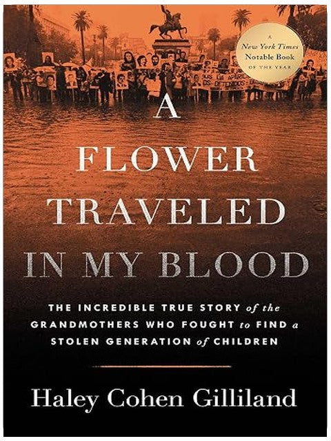 A Flower Traveled in My Blood: The Incredible True Story of the Grandmothers Who Fought to Find a Stolen Generation of Children